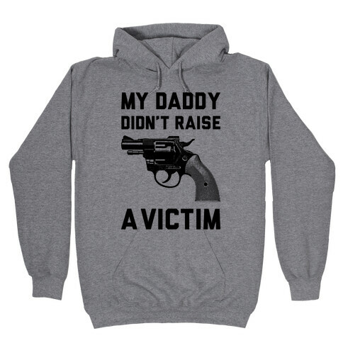 Daddy Didn't Raise A Victim Hooded Sweatshirt