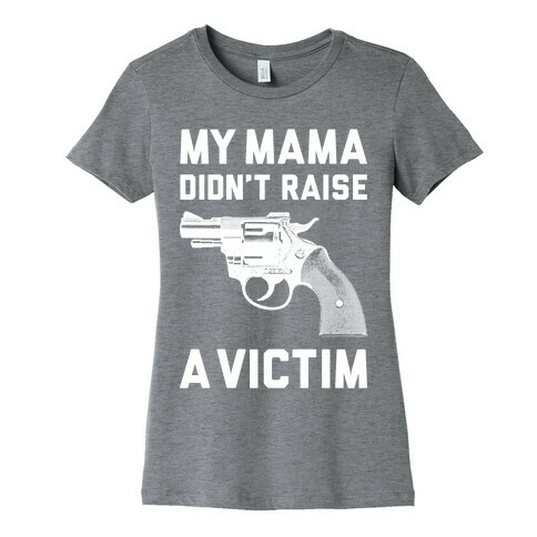 Mama Didn't Raise A Victim Womens T-Shirt