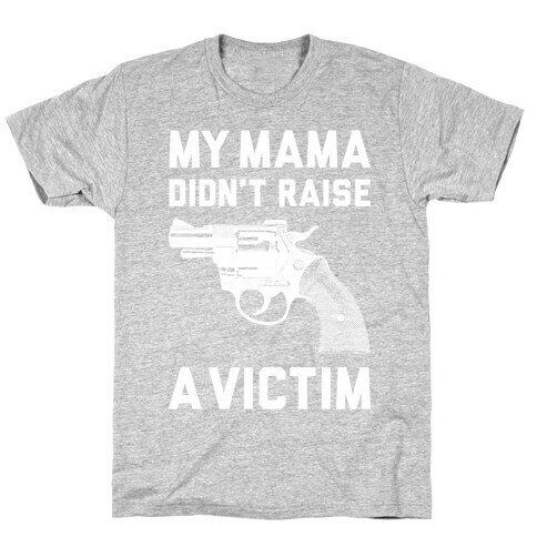 Mama Didn't Raise A Victim T-Shirt