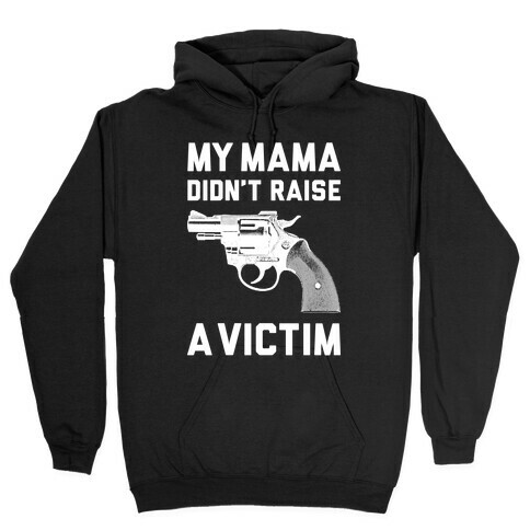 Mama Didn't Raise A Victim Hooded Sweatshirt