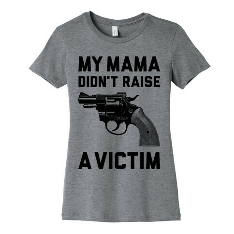 Mama Didn't Raise A Victim Womens T-Shirt