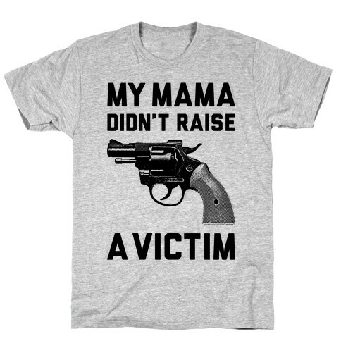 Mama Didn't Raise A Victim T-Shirt