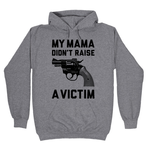Mama Didn't Raise A Victim Hooded Sweatshirt