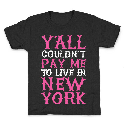 Y'all Couldn't Pay Me To Live In New York Kids T-Shirt