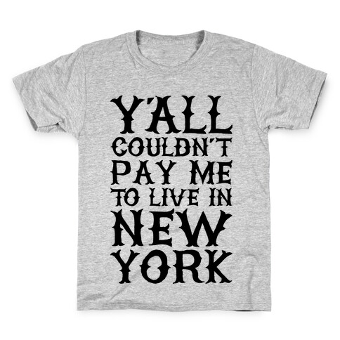 Y'all Couldn't Pay Me To Live In New York Kids T-Shirt