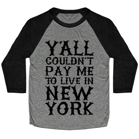 Y'all Couldn't Pay Me To Live In New York Baseball Tee