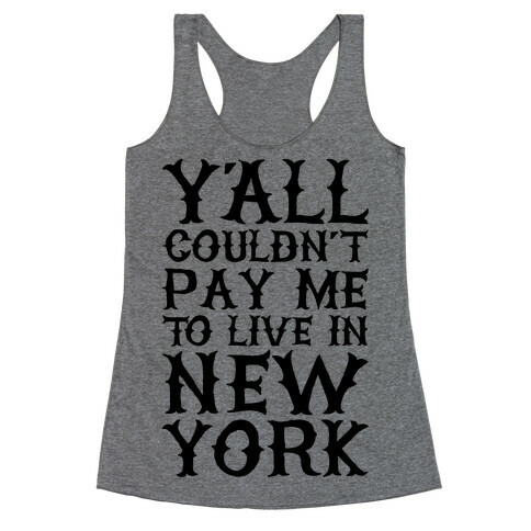 Y'all Couldn't Pay Me To Live In New York Racerback Tank Top