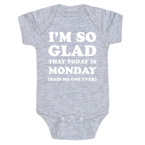 I'm So Glad That Today is Monday Said No One Ever Baby One-Piece