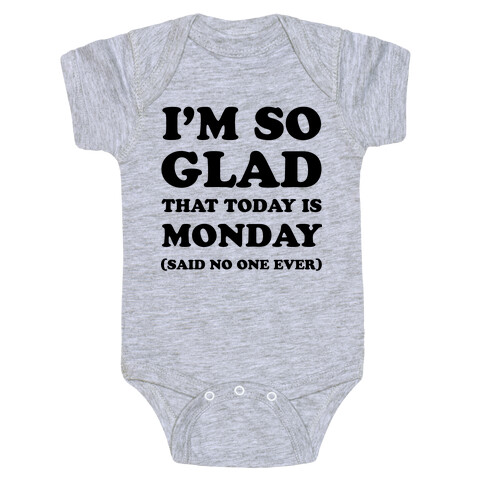  I'm So Glad That Today is Monday Said No One Ever Baby One-Piece