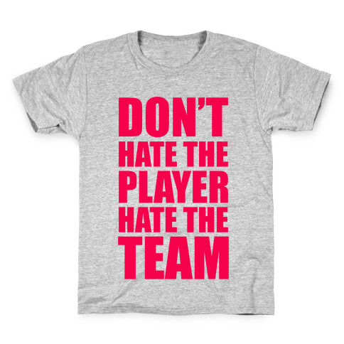 Don't Hate The Player, Hate The Team Kids T-Shirt