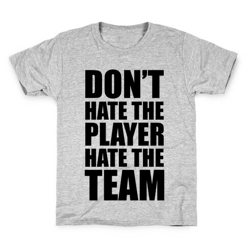 Don't Hate The Player, Hate The Team Kids T-Shirt