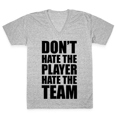 Don't Hate The Player, Hate The Team V-Neck Tee Shirt