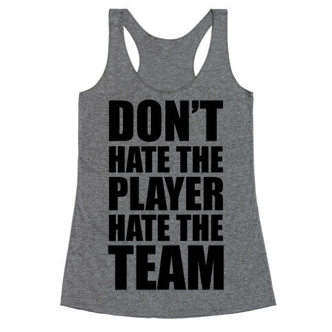 Don't Hate The Player, Hate The Team Racerback Tank Top