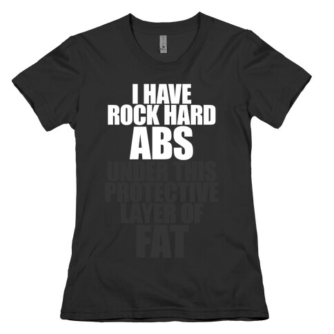 I Have Rock Hard Abs Womens T-Shirt
