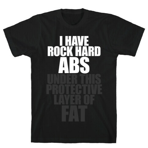 I Have Rock Hard Abs T-Shirt