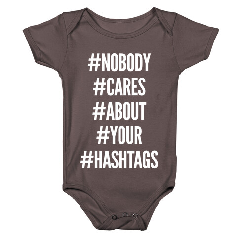 Nobody Cares About Your Hashtags Baby One-Piece