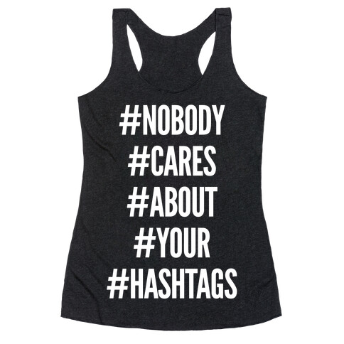 Nobody Cares About Your Hashtags Racerback Tank Top