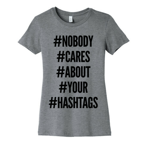 Nobody Cares About Your Hashtags Womens T-Shirt