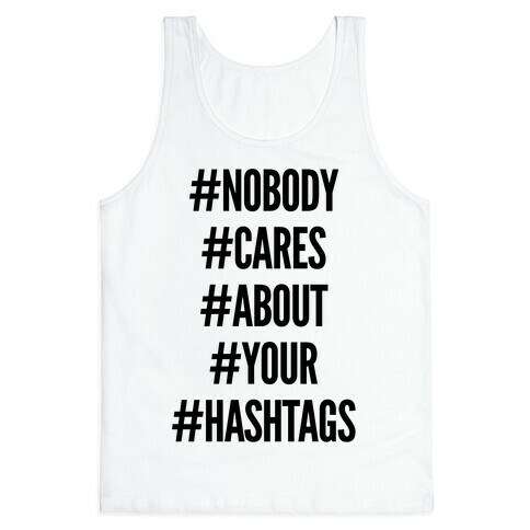 Nobody Cares About Your Hashtags Tank Top