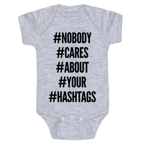 Nobody Cares About Your Hashtags Baby One-Piece