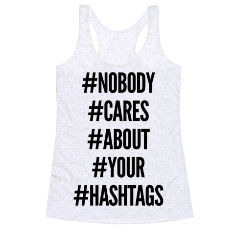 Nobody Cares About Your Hashtags Racerback Tank Top