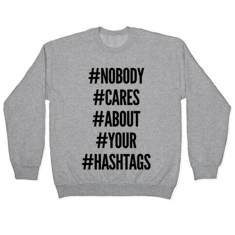 Nobody Cares About Your Hashtags Pullover