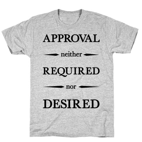 Approval Neither Required Nor Desired T-Shirt