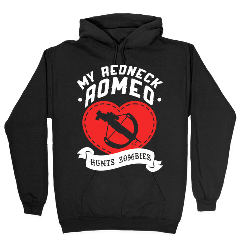 My Redneck Romeo Hunts Zombies Hooded Sweatshirt