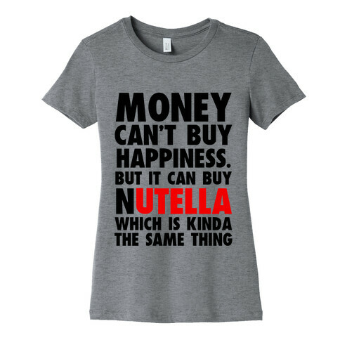 Money Can Buy Nutella Womens T-Shirt