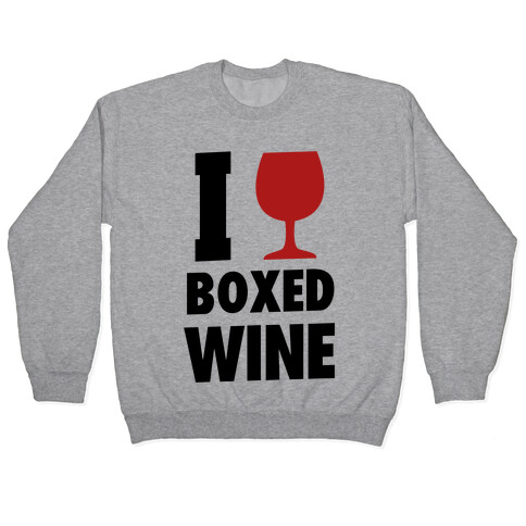 I Love Boxed Wine Pullover