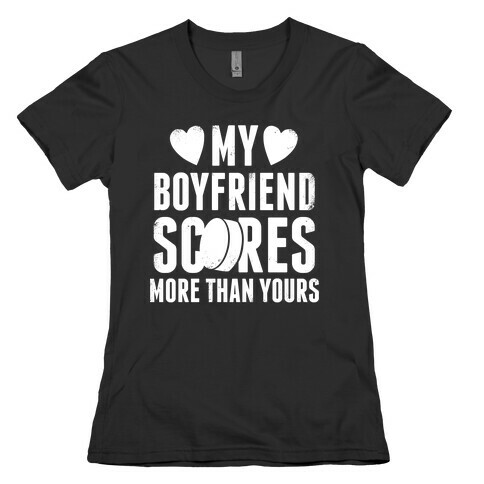 My Boyfriend Scores More Than Yours (Hockey) (White Ink) Womens T-Shirt