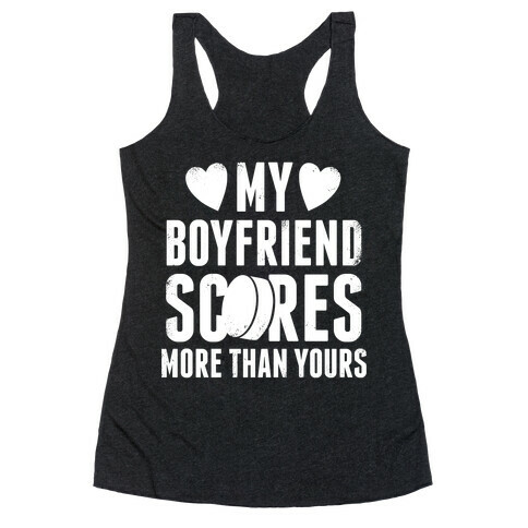 My Boyfriend Scores More Than Yours (Hockey) (White Ink) Racerback Tank Top