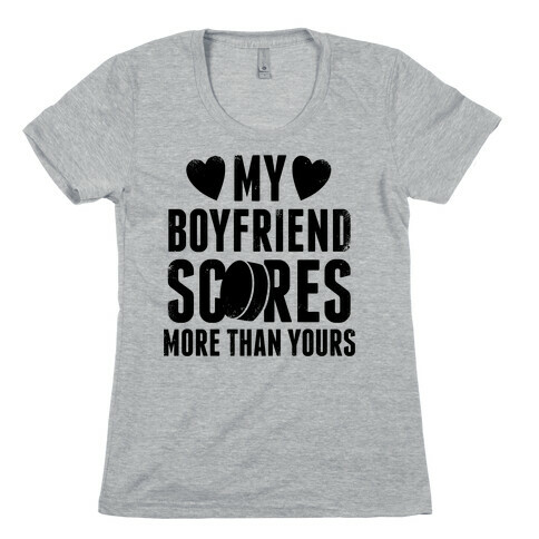 My Boyfriend Scores More Than Yours (Hockey)  Womens T-Shirt