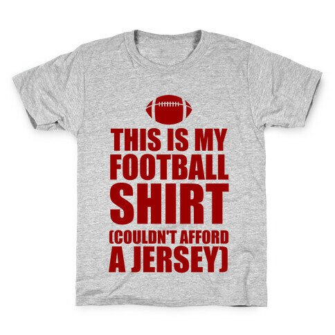 This Is My Football Shirt (Couldn't Afford A Jersey) Kids T-Shirt