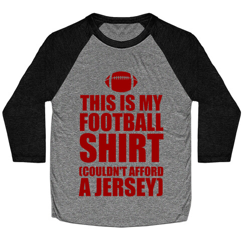 This Is My Football Shirt (Couldn't Afford A Jersey) Baseball Tee