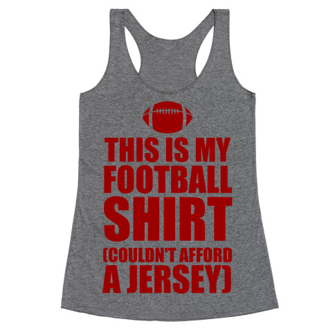 This Is My Football Shirt (Couldn't Afford A Jersey) Racerback Tank Top