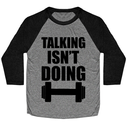 Talking isn't Doing!  Baseball Tee