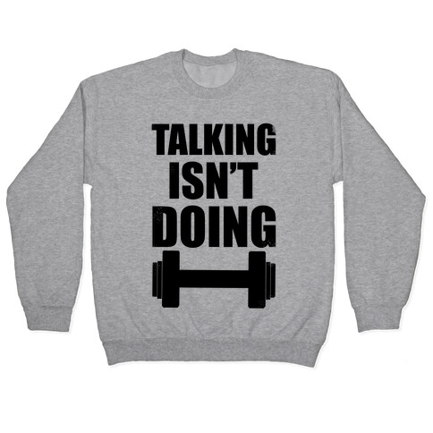 Talking isn't Doing!  Pullover