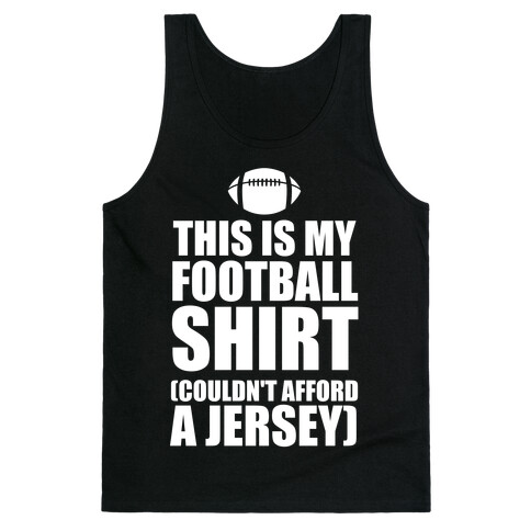 This Is My Football Shirt (Couldn't Afford A Jersey) (White Ink) Tank Top