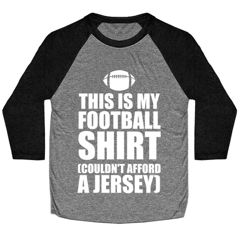 This Is My Football Shirt (Couldn't Afford A Jersey) (White Ink) Baseball Tee