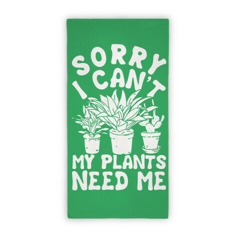 Sorry I Can't My Plants Need Me Towel Beach Towel