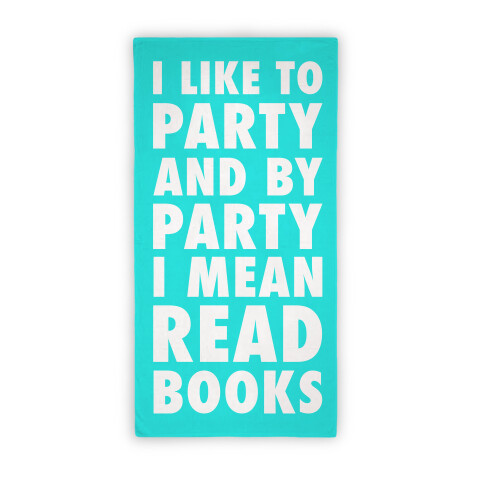 I Like To Party And By Party I Mean Read Books Towel Beach Towel