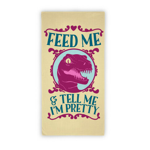 Feed Me And Tell Me I'm Pretty Raptor Towel Beach Towel