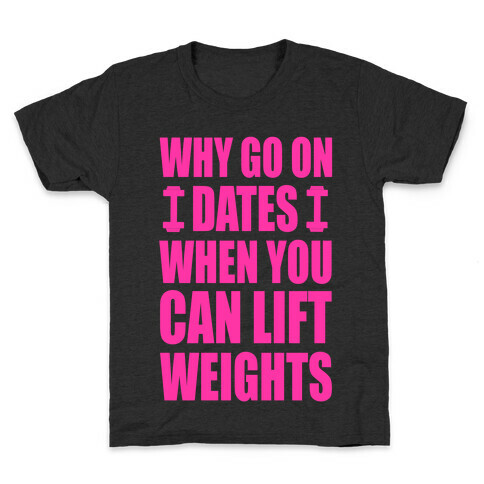 Why Go on Dates When You Can Lift Weights! Kids T-Shirt