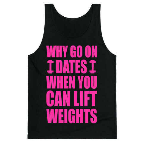 Why Go on Dates When You Can Lift Weights! Tank Top