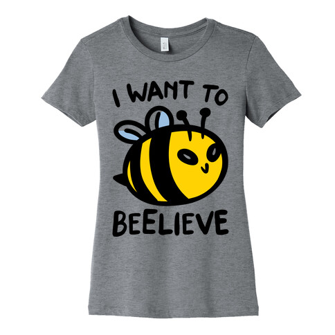 I Want To Beelieve parody Womens T-Shirt