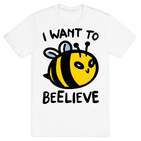 I Want To Beelieve parody T-Shirt
