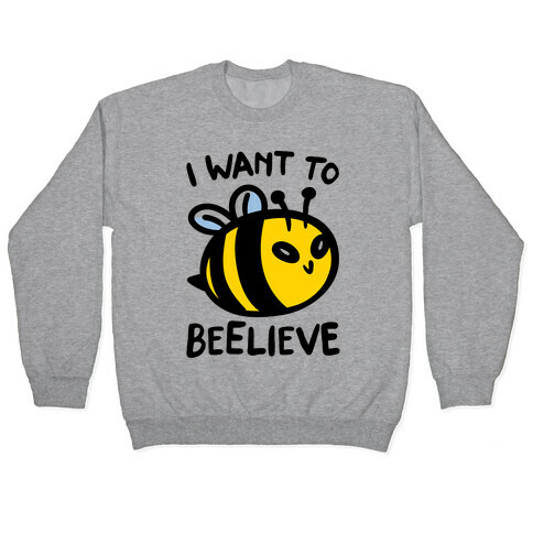 I Want To Beelieve parody Pullover