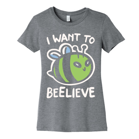 I Want To Beelieve White Print parody Womens T-Shirt