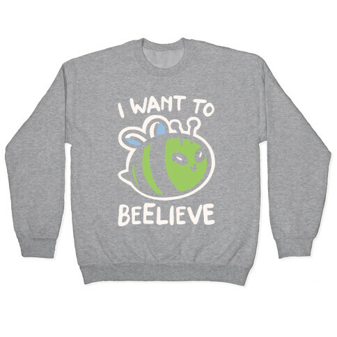 I Want To Beelieve White Print parody Pullover